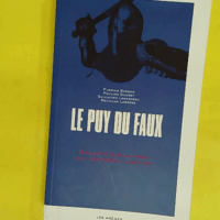 Le Puy du Faux - Enquête sur un parc qui déforme l histoire - Florian Besson