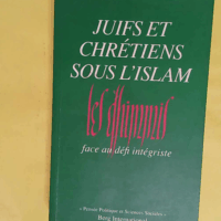 Juifs et chrétiens sous l islam - Les dhimmis face au défi intégriste - Bat Ye or