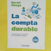 La compta durable - Comment mesurer et présenter une comptabilité écologique - Hervé Gbego