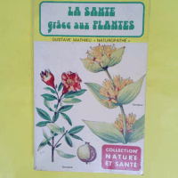 La Sante Grace Aux Plantes / Collection Nature Et Sante - Mathieu Gustave