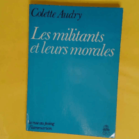 Les Militants Et Leurs Morales - Colette Audry