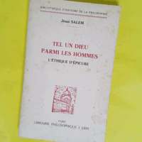 Tel un dieu parmi les hommes - L éthique d Epicure - Jean Salem
