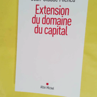 Extension Du Domaine Du Capital - Notes Sur Le Néolibéralisme Culturel Et Les Infortunes De La Gauche - Jean-Claude Michéa