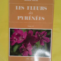 Les fleurs des Pyrénées - tome 2 - Antonin Nicol