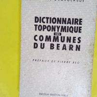 Dictionnaire toponymique des communes du Béarn. - GROSCLAUDE (Michel).
