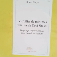 Le collier de minimes lunaires de Devi Shakti Vingt-sept clefs tantriques pour s ouvrir au Monde - Bruno Pinçon