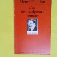 L art des sculpteurs roman Coll Quadrige PUF 1982 - Focillon Henri