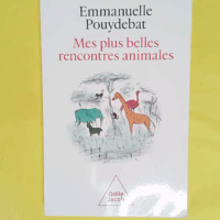 Mes plus belles rencontres animales - Emmanuelle Pouydebat