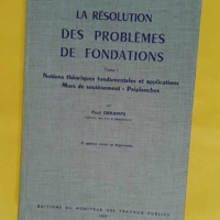 La Résolution des problèmes de fondation Tome 1 - Notions théoriques fondamentales et applications - Murs de soutènement - Palplanches - Derampe Paul