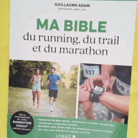 Ma bible du running du trail et du marathon - Guillaume Adam