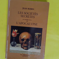 Les Sociétés secrètes au rendez-vous de l Apocalypse - Jean Robin