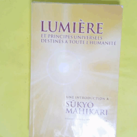 Lumière et principes universels destinés à toute l humanité - Chang Sidney E.