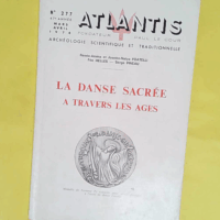 Revue Atlantis N° 277 Mars Avril 1974 Par Renee-Amma Et Josette-Natya Foatelli Fee Helles Serge Pineau Dossier La Danse Sacree A Travers Les Ages -