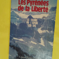 Les Pyrénées de la liberté - Le franchissement clandestin des Pyrénées pendant la Seconde guerre mondiale 1939-1945 - Emilienne Eychenne