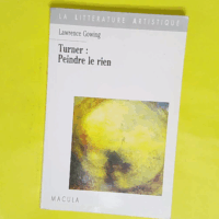 Turner - Peindre le rien de Lawrence Gowing - Gowing