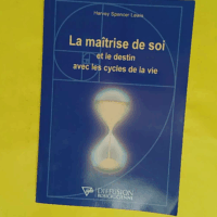 La maîtrise de soi et le destin avec les cycles de la vie - Harvey Spencer Lewis