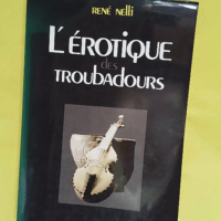 L érotique des troubadours – René Nel... L érotique des troubadours - René Nelli
