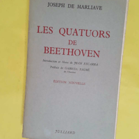Les Quatuors de Beethoven – Par Joseph ... Les Quatuors de Beethoven - Par Joseph de Marliave - Introduction et notes par Jean Escarra. Préface de Gabriel Fauré - Joseph de Marliave