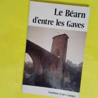 Le Béarn d entre les Gaves - Lucienne Couet-Lannes