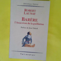 Barère l anacréon de la guillotine - LAUNAY (Robert)