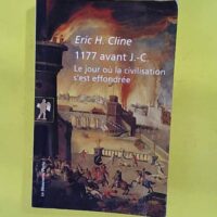 1177 avant J.-C. Le jour où la civilisation ... 1177 avant J.-C. Le jour où la civilisation s est effondrée - Eric H. Cline