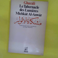 Le tabernacle des lumieres (michkat al-anwar)... Le tabernacle des lumieres (michkat al-anwar) - Ghazâlî