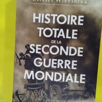 Histoire totale de la Seconde Guerre mondiale... Histoire totale de la Seconde Guerre mondiale - Olivier Wieviorka
