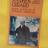 Stephen Girard Marin bordelais et banquier am... Stephen Girard Marin bordelais et banquier américain - Mathieu Robert