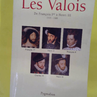 Les Valois – De François Ier à Henri ... Les Valois - De François Ier à Henri III 1515-1589 - Georges Bordonove