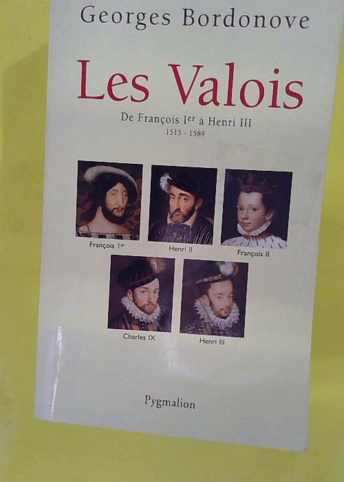 Les Valois – De François Ier à Henri ... Les Valois – De François Ier à Henri ...