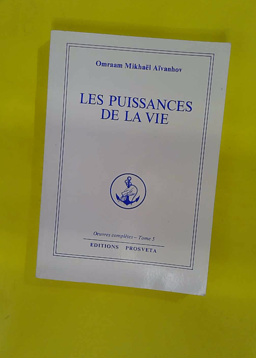 Les puissances de la vie – Aivanhov o. ... Les puissances de la vie – Aivanhov o. ...