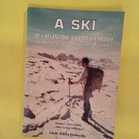 À ski de l Atlantique à la Méditerranée - Club alpin francais - Robert Ollivier
