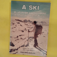 À ski de l Atlantique à la Méditerranée - Club alpin francais - Robert Ollivier