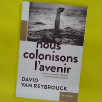 Nous colonisons l avenir - David Van Reybrouck