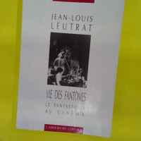 Vie des fantômes - Le fantastique au cinéma - Jean-Louis Leutrat