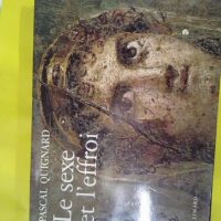 Le sexe et l effroi - Pascal Quignard