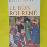 Le Bon Roi René - Jacques Levron