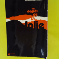 Les degrés de la folie - Ses prémices et ses remèdes - Léon Michaux