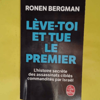 Lève-toi et tue le premier - Ronen Bergman