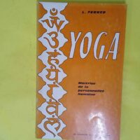Lucien Ferrer. Yoga maîtrise de la personnalité humaine - Étude métaphysique du Hatha Yoga - Lucien Ferrer