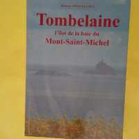 Tombelaine : l îlot de la baie du Mont-Saint-Michel - Robert Sinsoilliez