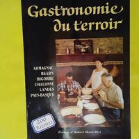Gastronomie du Terroir - Armagnac Béarn Bigorre Chalosse Landes Pays Basque TRADITIONS - COUTUMES - 200 recettes - Henri Combret