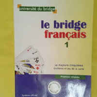 Le bridge français - Tome 1 premier niveau la majeure cinquième enchères et jeu de la carte - Philippe Cronier