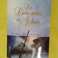 Le Livre Secret De Jeshua - La Vie Cachée De Jésus Selon La Mémoire Du Temps Tome 1 Les Saisons De L éveil - Daniel Meurois