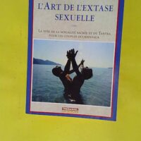L art De L extase Sexuelle - La Voie De La Sexualité Sacrée Et Du Tantra Pour Les Couples Occidentaux - Margot Anand-Naslednikov