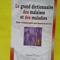 Le Grand Dictionnaire Des Malaises Et Des Maladies - Jacques Martel