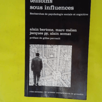Témoins sous influences - Recherches de psychologie sociale et cognitive - Alain Bertone