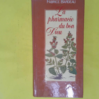 La pharmacie du Bon Dieu - F. Bardeau