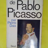 La Vie de peintre de Pablo Picasso - Pierre Daix