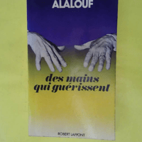 Des mains qui guerissent - Serge Alalouf
